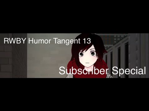 rwby-humor-tangent-13:-subscriber-special!