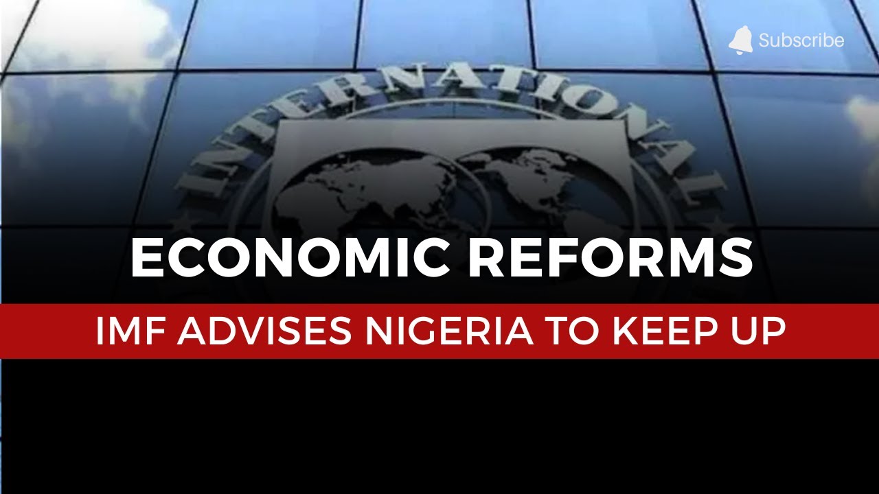 IMF Urges Nigeria to Keep Up Economic Reforms for Growth: Key Insights ...