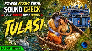 TULASI 🔥 High Quality Sound Check | POWER MUSIC Haridwar Viral Sound Check | DJ DIP REMIX