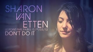 Video thumbnail of "Sharon Van Etten - Don't Do It (live in Paris at Le Point FMR)"