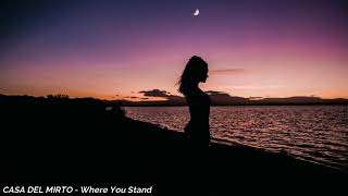 CASA DEL MIRTO - Where You Stand ~Lyrics