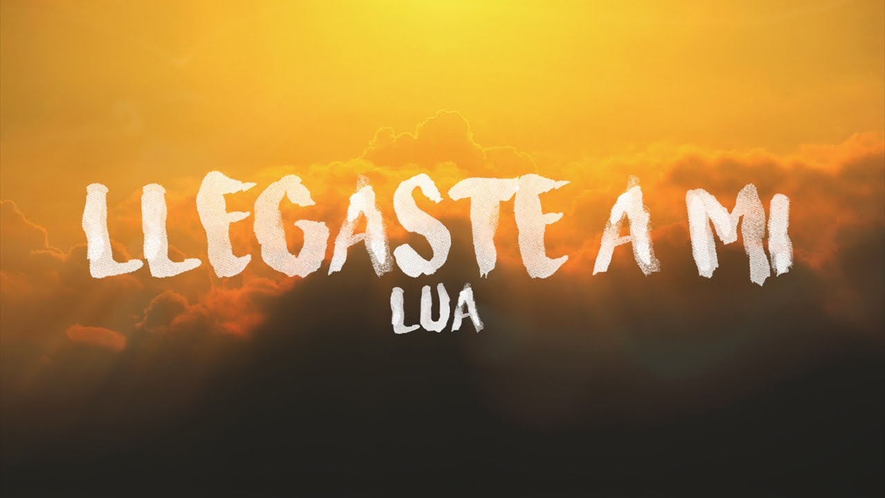 LÚA - Llegaste a Mí Letra 🎤 - YouTube