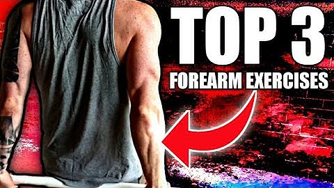 TOP 3 FOREARM EXERCISES FOR BIGGER FOREARMS