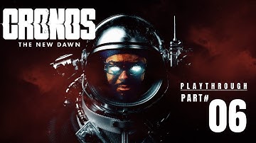 CRONOS The New Dawn Part 6/Playthrough