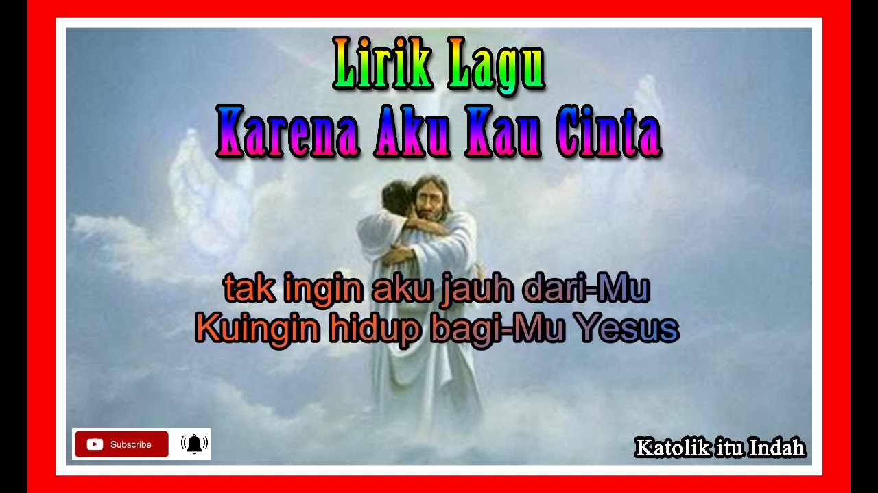 Lirik Lagu Karena Aku Kau Cinta Katolik itu Indah YouTube