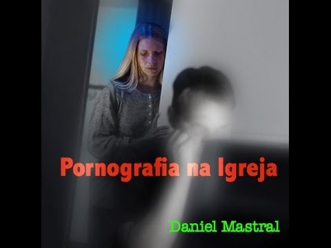 Daniel Mastral – Pornografia na Igreja