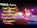 Crazy Police high Speed Chase Of a International Fugitive Gun Smuggler!