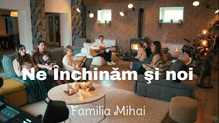 Ne inchinam si noi - Familia Mihai / Colind 2023 / Official Video