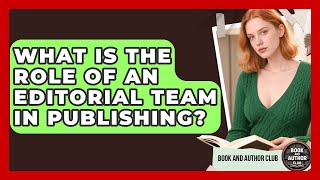 What Is the Role of an Editorial Team in Publishing? | Book and Author Club News