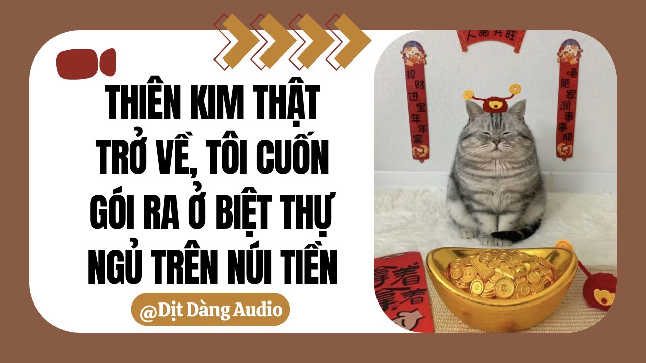 [TRUYỆN AUDIO] Thiên Kim Thật Trở Về, Tôi Cuốn Gói Ra Ở Biệt Thự Ngủ Trên Núi Tiền | Dịt Dàng Audio