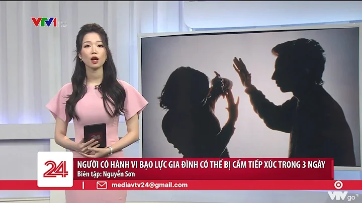 Người có hành vi bạo lực gia đình có thể bị cấm tiếp xúc trong 3 ngày | VTV24