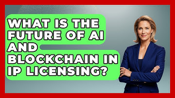 What Is The Future Of AI And Blockchain In IP Licensing? - AI and Technology Law