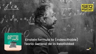 Acontece que no es poco | Einstein formula la (indescifrable) Teoría General de la Relatividad