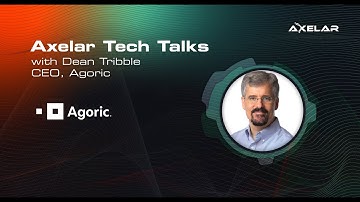 Axelar Tech Talks with Dean Tribble of Agoric