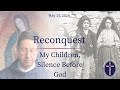 2024 05 17 reconquest  my children silence before god