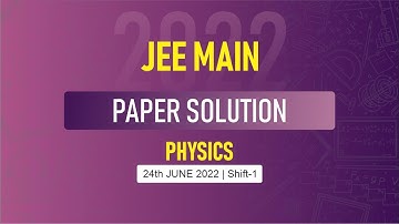 JEE Main-2022 First Attempt Physics Video Solution |  24th June (Morning Shift) Paper Solution