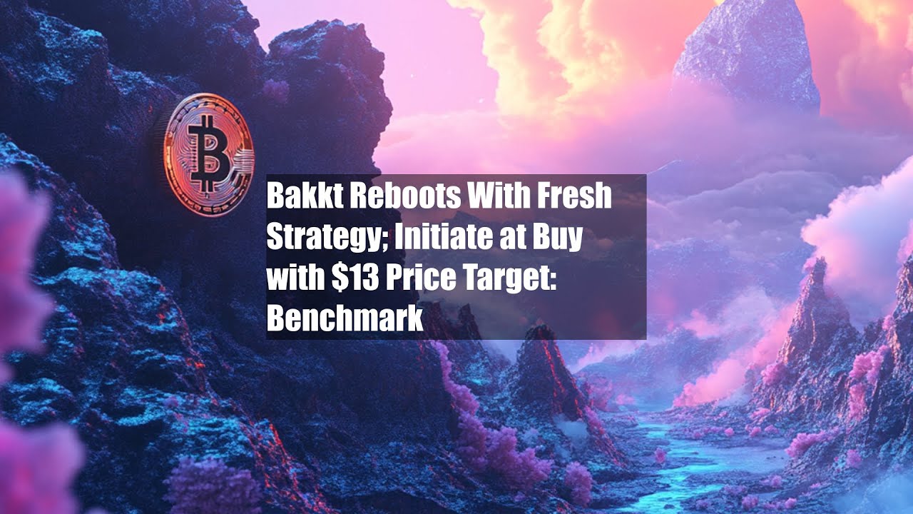 Bakkt Reboots With Fresh Strategy; Initiate at Buy with $13 Price Target: Benchmark