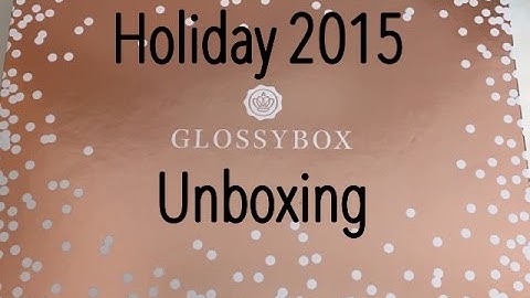 Glossybox Holiday 2015 | Unboxing Limited Edition Box