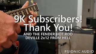 9K Subscribers! Thank You! | And the Fender Hot Rod DeVille 2x12 from Hell