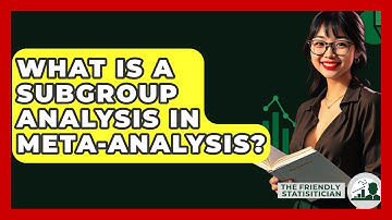 What Is A Subgroup Analysis In Meta-analysis? - The Friendly Statistician