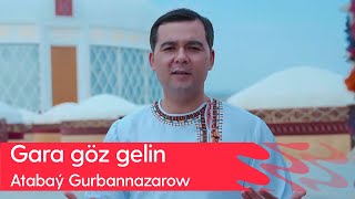 Atabay Gurbannazarow - Gara goz gelin | 2023