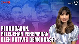 PERBUD4KAN, PEL3CEHAN PEREMPUAN OLEH AKTIVIS DEMOKRASI? | Shelter CSW