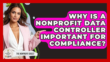 Why Is A Nonprofit Data Controller Important For Compliance? - The Nonprofit Digest