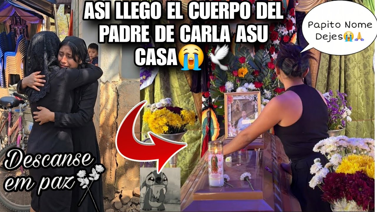 CARLA Llorando Vio Asu Padre En El ATAUD Por Ultima Vez🕊😭Asi Fue Como  Llego El Cu3rpo Asu Casa💔😢