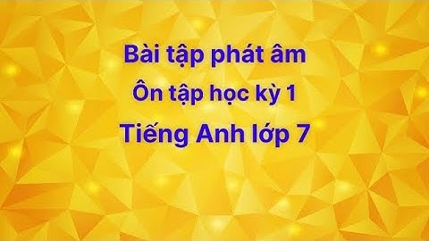 Bài tập ôn học kì 1 tiếng anh lớp 7 năm 2024