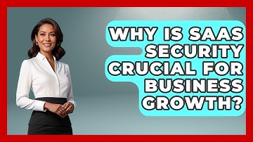 Why Is SaaS Security Crucial For Business Growth? - The SaaS Pros Breakdown