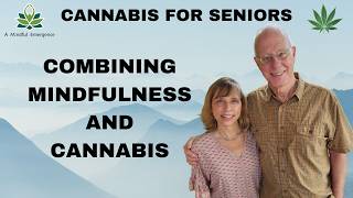Cannabis for Seniors: Combining Mindfulness and Cannabis