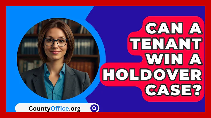 Can A Tenant Win A Holdover Case? - CountyOffice.org