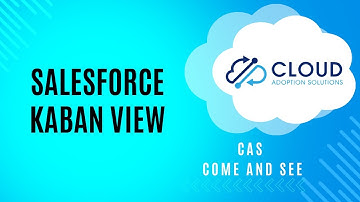Salesforce Kanban View: CAS Come and See Video