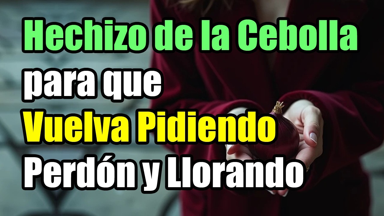 HECHIZO de la CEBOLLA para QUE VUELVA PIDIENDO PERDON y LLORANDO | El Rito de Marte