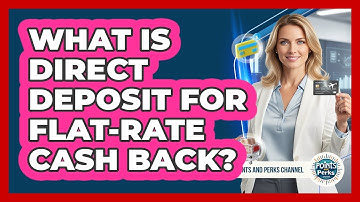 What Is Direct Deposit For Flat-rate Cash Back? - Points and Perks Channel