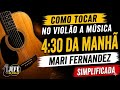 4:30 da Manhã - Mari Fernandez - Como Tocar no Violão - cover/cifra simplificada 