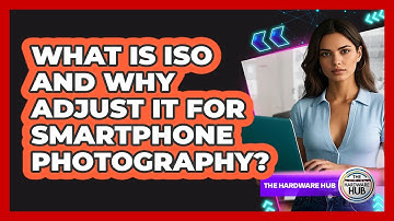 What Is ISO And Why Adjust It For Smartphone Photography? - The Hardware Hub
