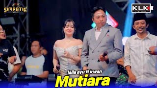 Mutiara - Laila ayu ft Irwan - Simpatik music - Ledok tempuro Lumajang - KLK Audio