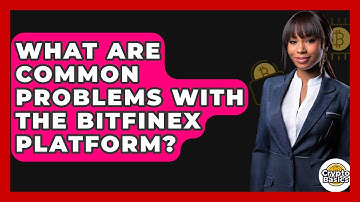 What Are Common Problems With The Bitfinex Platform? - CryptoBasics360.com