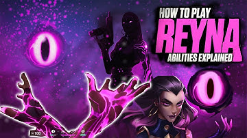 HOW TO PLAY REYNA- VALORANT AGENT ABILITIES EXPLAINED!