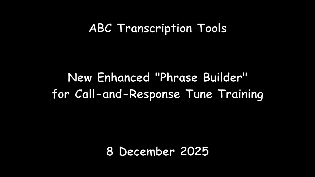 ABC Transcription Tools -  Enhanced "Phrase Builder" for Call-and-Response Tune Training