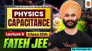 Capacitance | Lecture 5 | Fateh JEE | Class 12th Physics | By Harneet Sir | VLC Punjab
