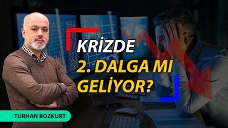 Krizde 2. dalga mı geliyor? | Turhan Bozkurt