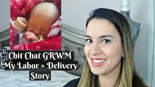 Chit Chat GRWM | My Labor /Delivery Story | Birth Story | 36 weeks Preemie