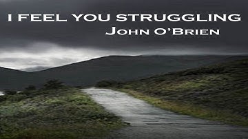 I Feel You Struggling - John O