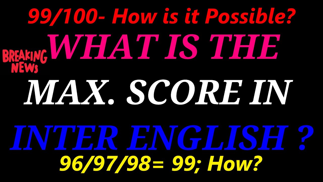 What is the Max. Score in Inter English? 99/100- HOW IS IT POSSIBLE ...