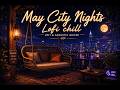 The May's Night in the City - Lofi Music For Sleep/ Study/ Relax/ Aesthetic VOL3