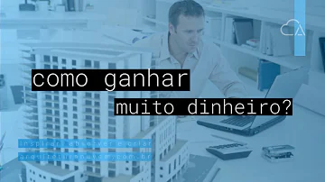 Como ganhar muito dinheiro com arquitetura?