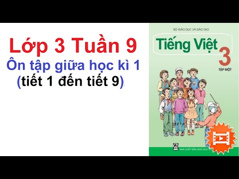 Tiếng Việt Lớp 3 Tuần 9 - Ôn tập giữa học kì 1 lớp 3 từ tiết 1, 2, 3, 4, 5, 6, 7, 8, 9