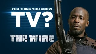 The Wire - You Think You Know TV?